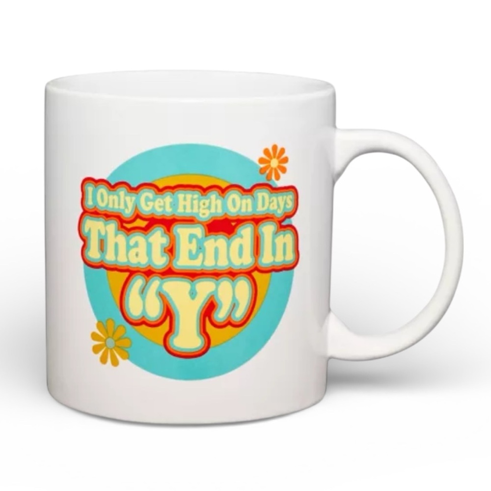 I Only Get High On Days That End In Y Funny Ceramic Mug - NWT
